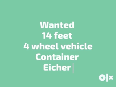 Wanted 14 feet 4 wheels container body eicher vehicle