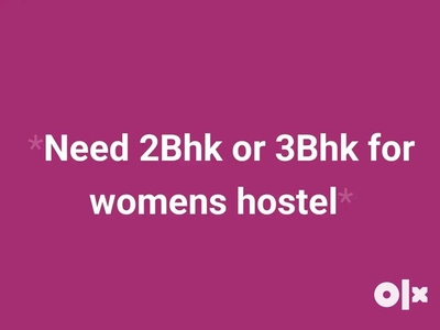 Need 2bhk Or 3bhk for Women's Hostel