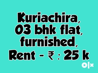 Flat| Furnished| 03 bhk| Kuriachira