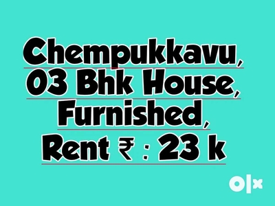 House| 03 Bhk | Furnished | Chempukkavu